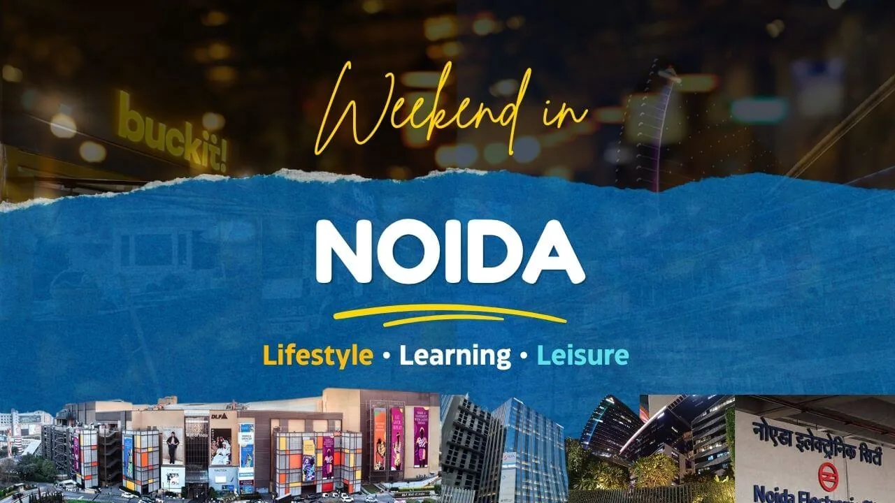 Weekend in Noida: Lifestyle, Learning, Malls and Leisure